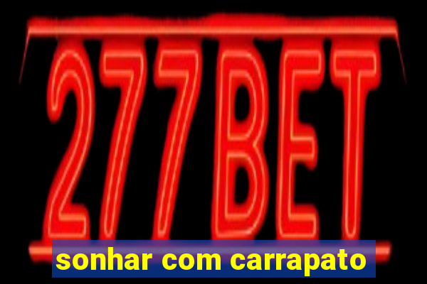 sonhar com carrapato